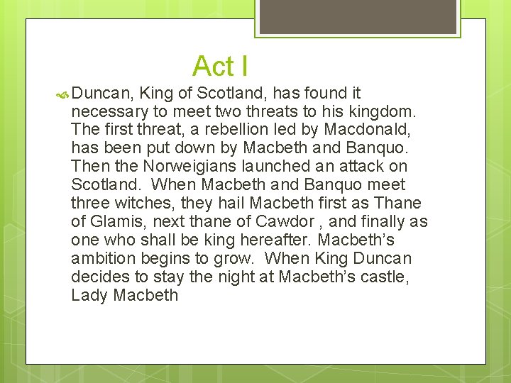 Act I Duncan, King of Scotland, has found it necessary to meet two threats