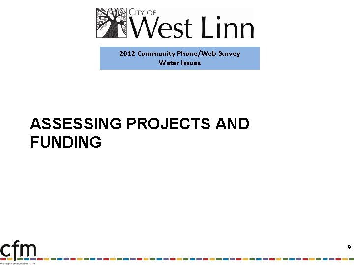 2012 Community Phone/Web Survey Water Issues ASSESSING PROJECTS AND FUNDING 9 