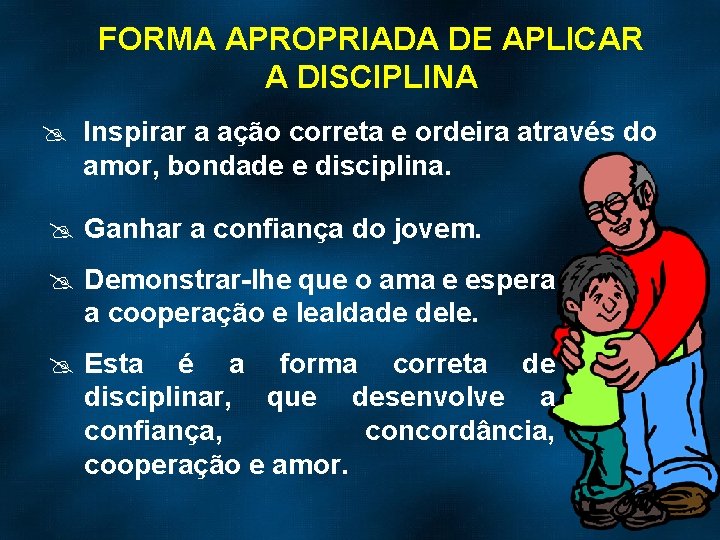 FORMA APROPRIADA DE APLICAR A DISCIPLINA @ Inspirar a ação correta e ordeira através