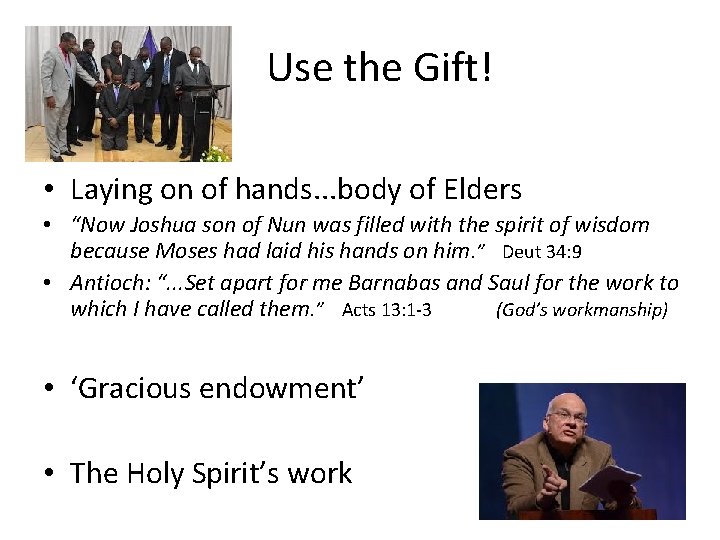 Use the Gift! • Laying on of hands. . . body of Elders •