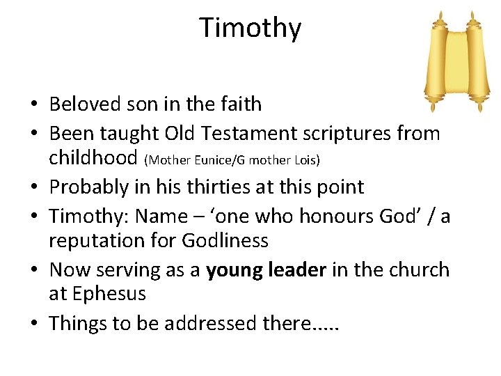 Timothy • Beloved son in the faith • Been taught Old Testament scriptures from