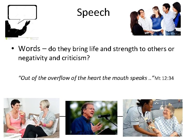 Speech • Words – do they bring life and strength to others or negativity