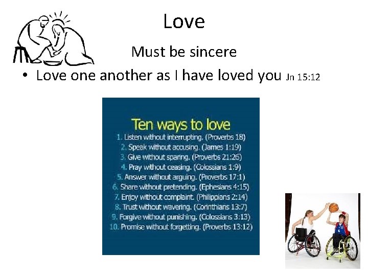 Love Must be sincere • Love one another as I have loved you Jn