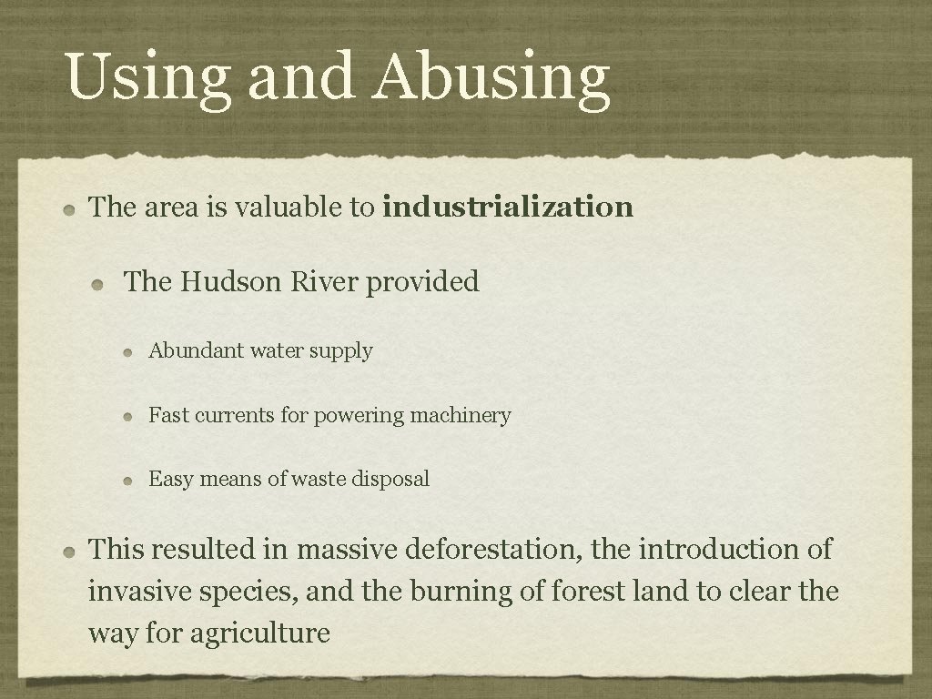 Using and Abusing The area is valuable to industrialization The Hudson River provided Abundant