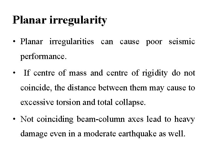 Planar irregularity • Planar irregularities can cause poor seismic performance. • If centre of