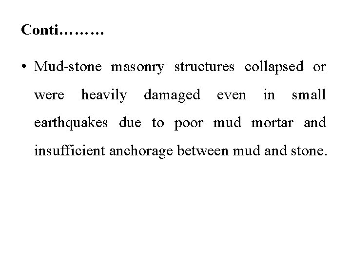 Conti……… • Mud-stone masonry structures collapsed or were heavily damaged even in small earthquakes