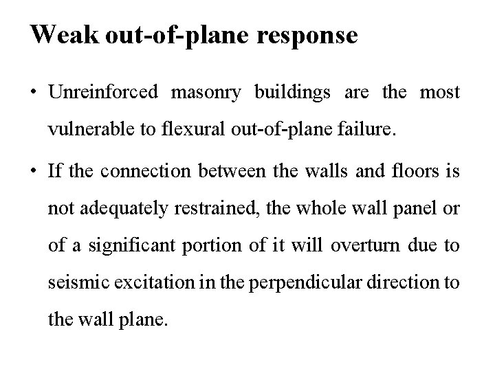 Weak out-of-plane response • Unreinforced masonry buildings are the most vulnerable to flexural out-of-plane