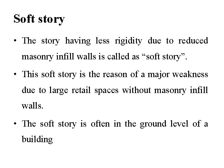 Soft story • The story having less rigidity due to reduced masonry infill walls