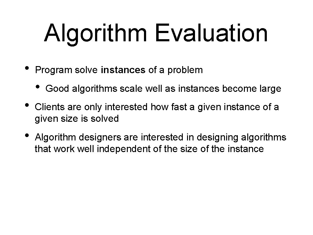 Algorithm Evaluation • Program solve instances of a problem • Good algorithms scale well