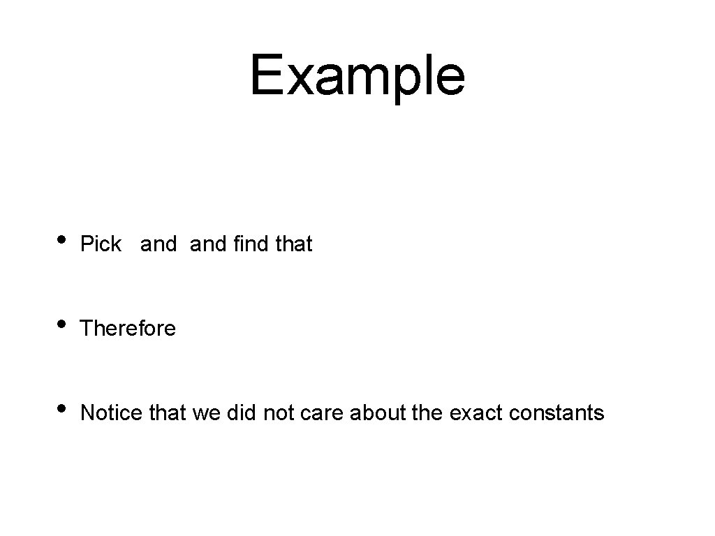 Example • Pick and find that • Therefore • Notice that we did not