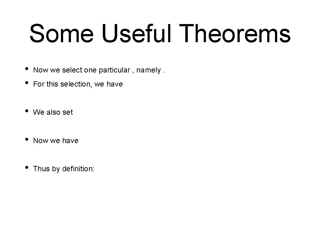 Some Useful Theorems • • Now we select one particular , namely. • We