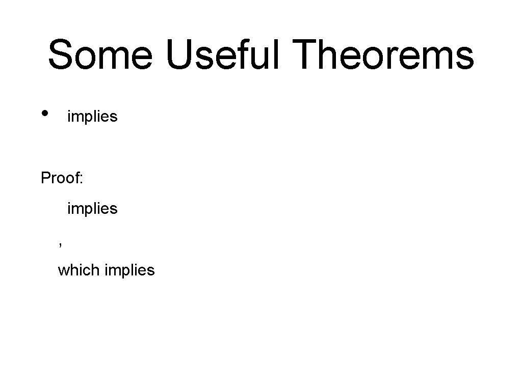 Some Useful Theorems • implies Proof: implies , which implies 