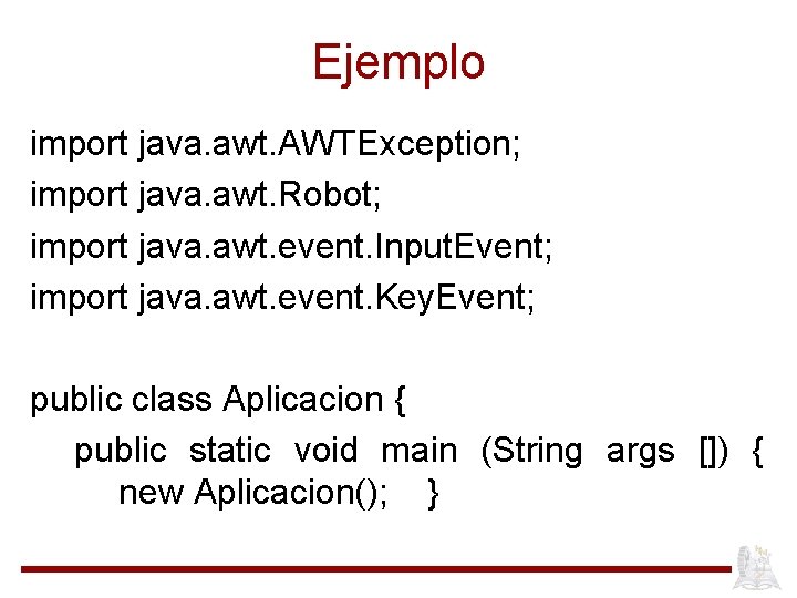 Ejemplo import java. awt. AWTException; import java. awt. Robot; import java. awt. event. Input.