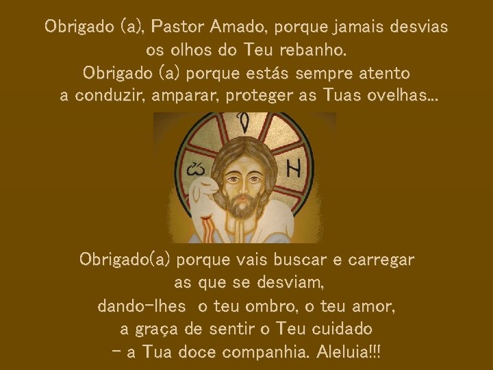 Obrigado (a), Pastor Amado, porque jamais desvias os olhos do Teu rebanho. Obrigado (a)