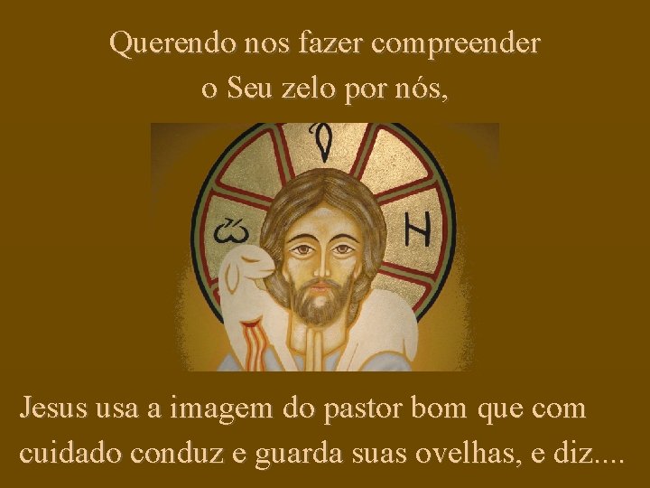 Querendo nos fazer compreender o Seu zelo por nós, Jesus usa a imagem do