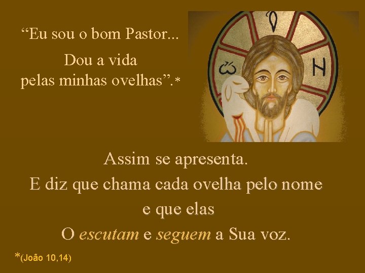 “Eu sou o bom Pastor. . . Dou a vida pelas minhas ovelhas”. *