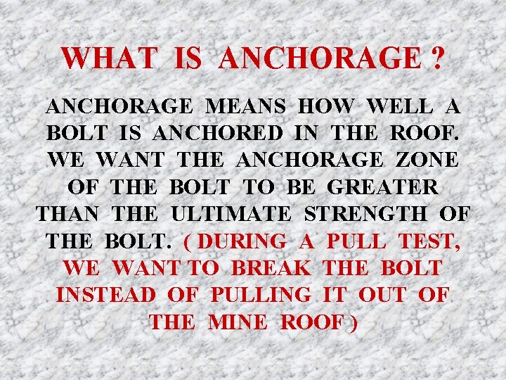 WHAT IS ANCHORAGE ? ANCHORAGE MEANS HOW WELL A BOLT IS ANCHORED IN THE