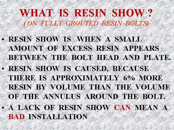 WHAT IS RESIN SHOW ? ( ON FULLY GROUTED RESIN BOLTS) • RESIN SHOW