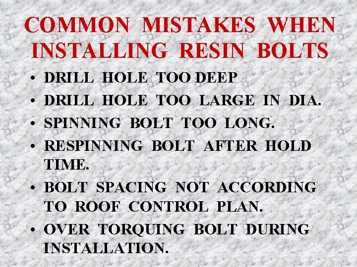 COMMON MISTAKES WHEN INSTALLING RESIN BOLTS • • DRILL HOLE TOO DEEP DRILL HOLE