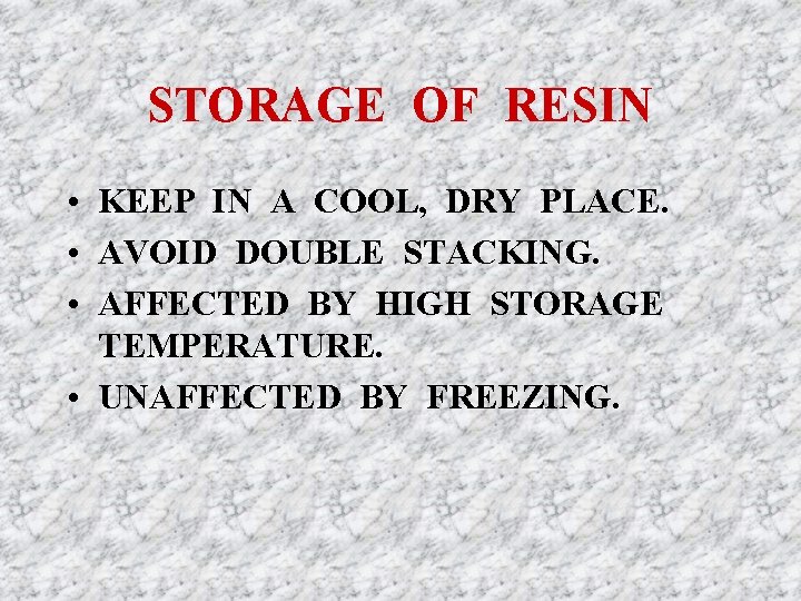 STORAGE OF RESIN • KEEP IN A COOL, DRY PLACE. • AVOID DOUBLE STACKING.
