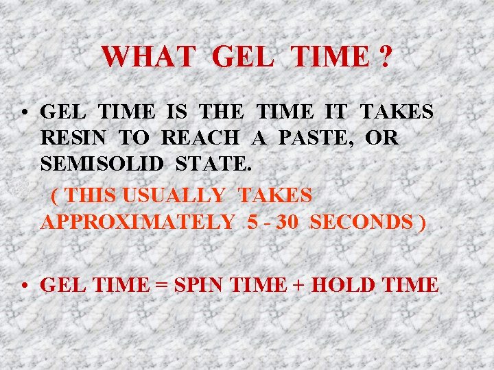 WHAT GEL TIME ? • GEL TIME IS THE TIME IT TAKES RESIN TO