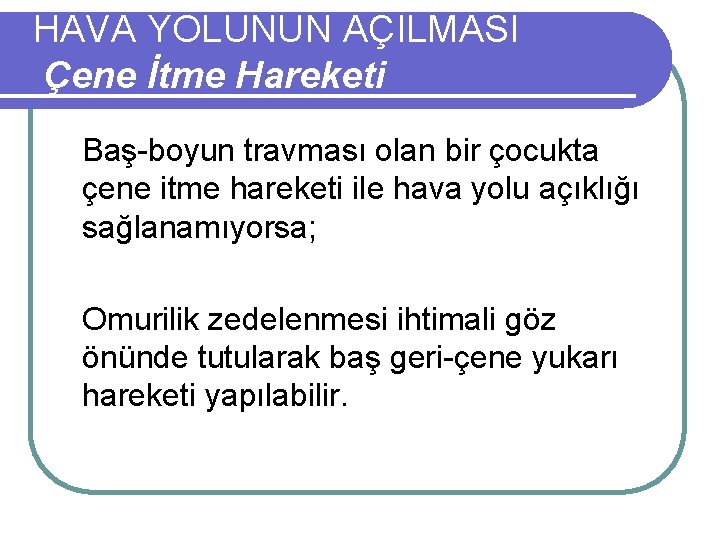 HAVA YOLUNUN AÇILMASI Çene İtme Hareketi Baş-boyun travması olan bir çocukta çene itme hareketi