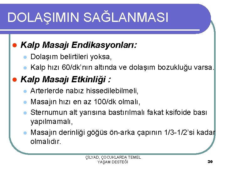 DOLAŞIMIN SAĞLANMASI l Kalp Masajı Endikasyonları: l l l Dolaşım belirtileri yoksa, Kalp hızı