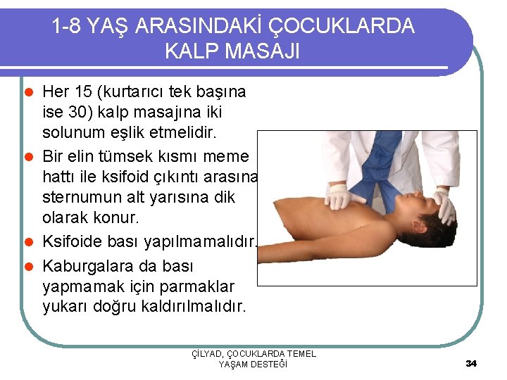 1 -8 YAŞ ARASINDAKİ ÇOCUKLARDA KALP MASAJI Her 15 (kurtarıcı tek başına ise 30)