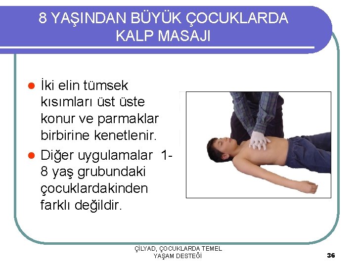 8 YAŞINDAN BÜYÜK ÇOCUKLARDA KALP MASAJI İki elin tümsek kısımları üste konur ve parmaklar