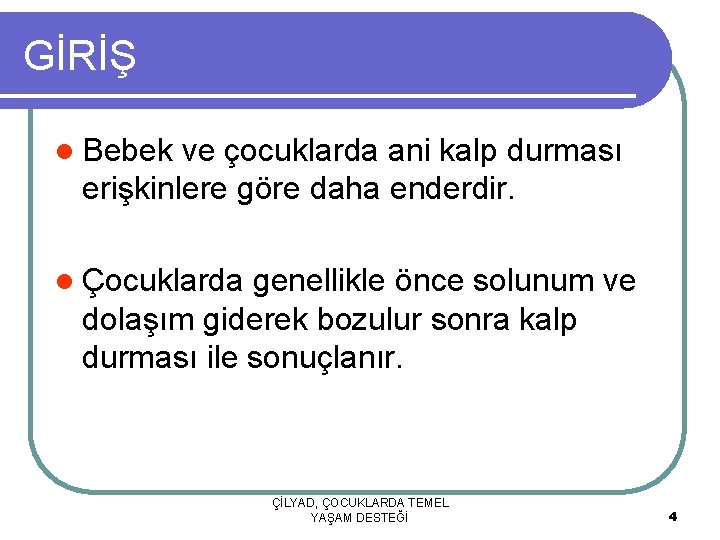 GİRİŞ l Bebek ve çocuklarda ani kalp durması erişkinlere göre daha enderdir. l Çocuklarda