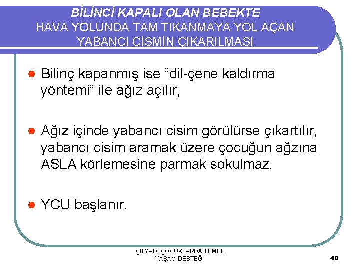 BİLİNCİ KAPALI OLAN BEBEKTE HAVA YOLUNDA TAM TIKANMAYA YOL AÇAN YABANCI CİSMİN ÇIKARILMASI l