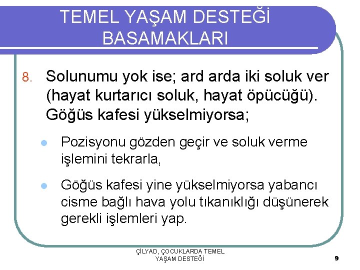 TEMEL YAŞAM DESTEĞİ BASAMAKLARI 8. Solunumu yok ise; arda iki soluk ver (hayat kurtarıcı