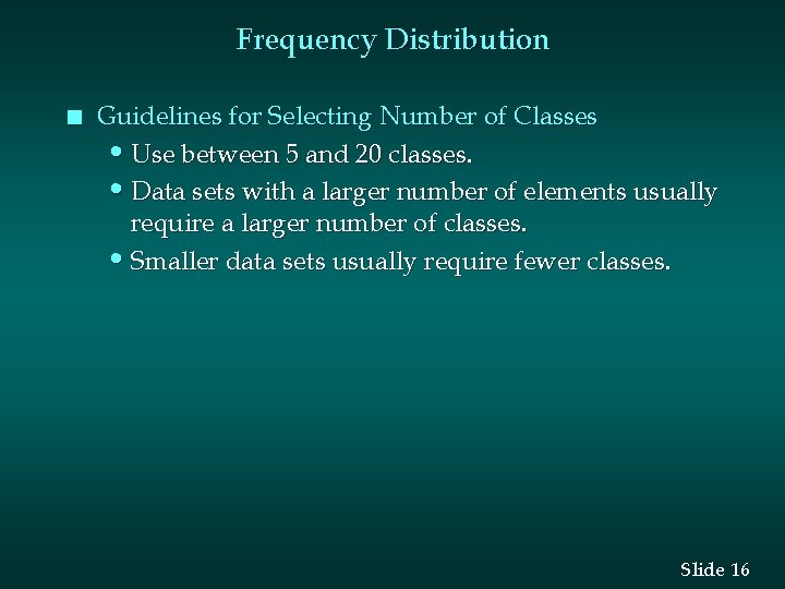 Frequency Distribution n Guidelines for Selecting Number of Classes • Use between 5 and Frequency Distribution n Guidelines for Selecting Number of Classes • Use between 5 and