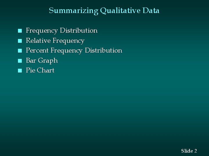 Summarizing Qualitative Data n n n Frequency Distribution Relative Frequency Percent Frequency Distribution Bar