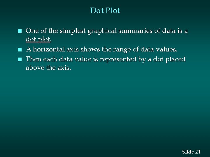 Dot Plot n n n One of the simplest graphical summaries of data is
