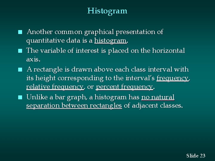 Histogram n n Another common graphical presentation of quantitative data is a histogram. The