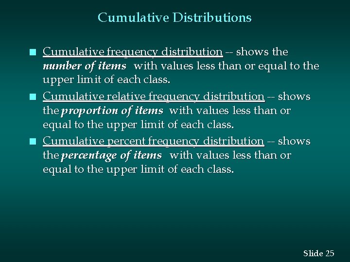 Cumulative Distributions n n n Cumulative frequency distribution -- shows the number of items