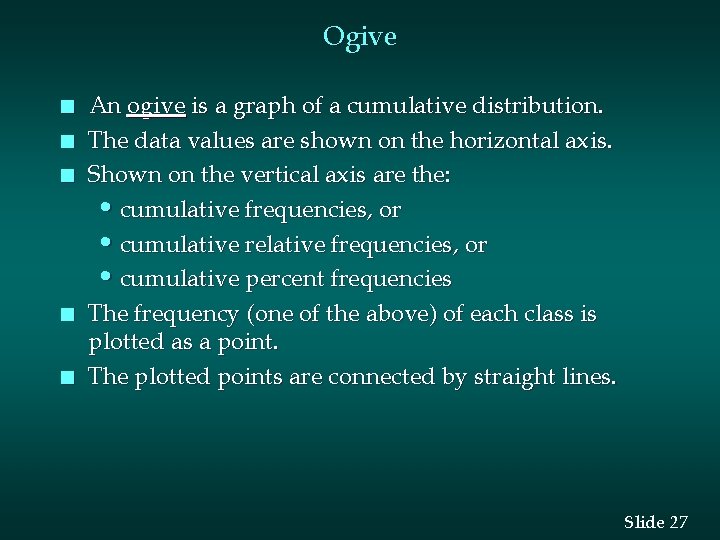 Ogive n n n An ogive is a graph of a cumulative distribution. The