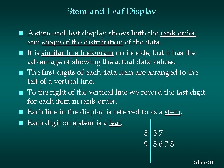 Stem-and-Leaf Display n n n A stem-and-leaf display shows both the rank order and