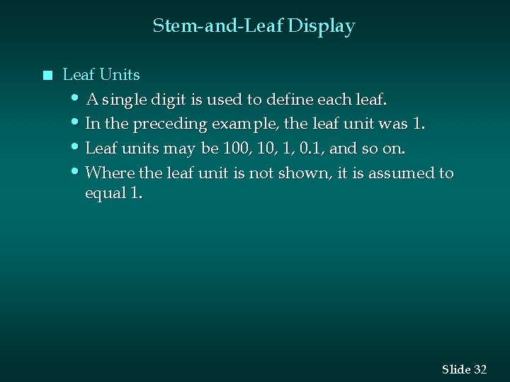 Stem-and-Leaf Display n Leaf Units • A single digit is used to define each Stem-and-Leaf Display n Leaf Units • A single digit is used to define each