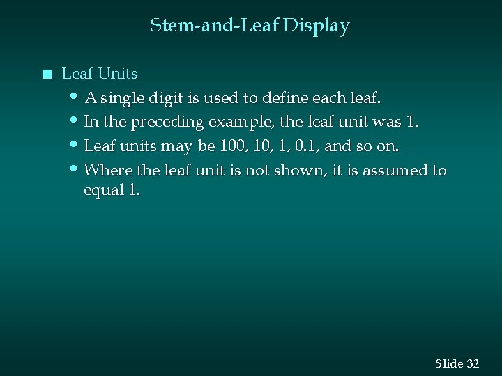 Stem-and-Leaf Display n Leaf Units • A single digit is used to define each