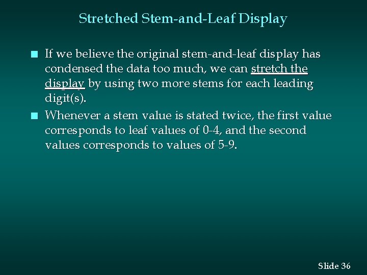 Stretched Stem-and-Leaf Display n n If we believe the original stem-and-leaf display has condensed