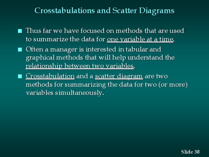 Crosstabulations and Scatter Diagrams n n n Thus far we have focused on methods