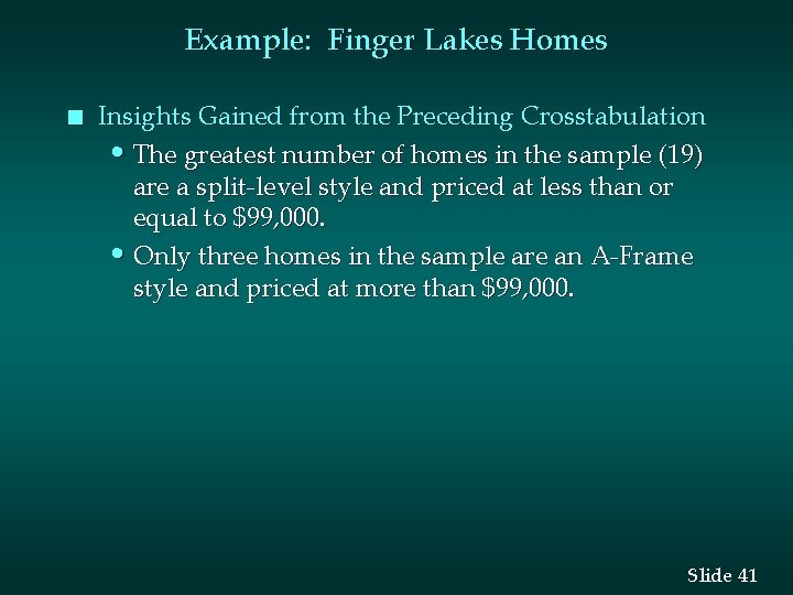 Example: Finger Lakes Homes n Insights Gained from the Preceding Crosstabulation • The greatest