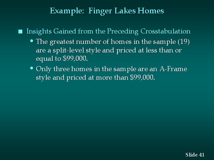 Example: Finger Lakes Homes n Insights Gained from the Preceding Crosstabulation • The greatest Example: Finger Lakes Homes n Insights Gained from the Preceding Crosstabulation • The greatest