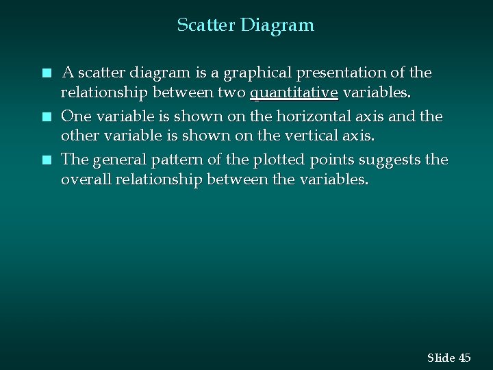 Scatter Diagram n n n A scatter diagram is a graphical presentation of the