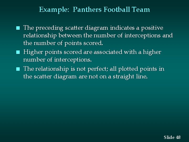Example: Panthers Football Team n n n The preceding scatter diagram indicates a positive