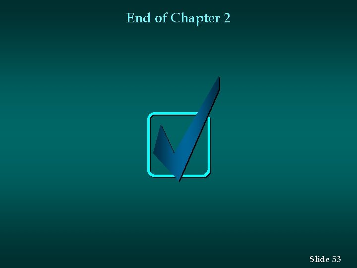 End of Chapter 2 Slide 53 