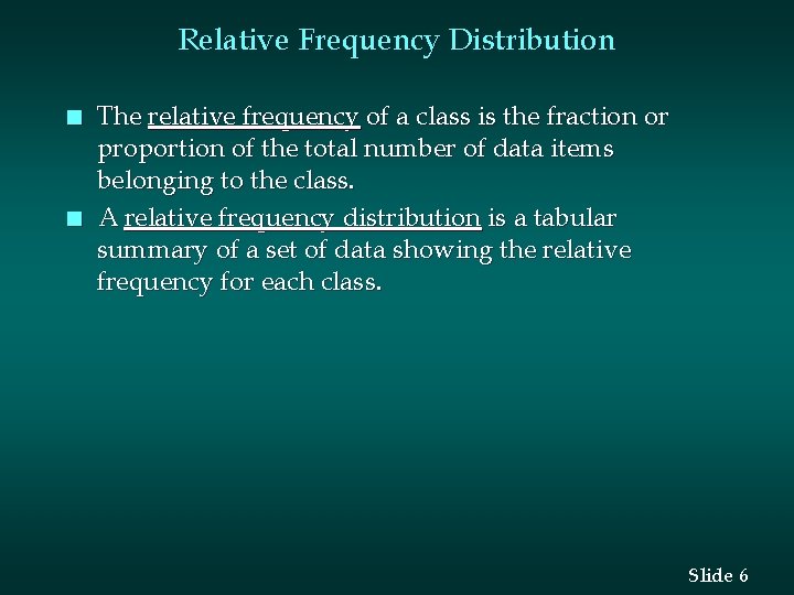 Relative Frequency Distribution n n The relative frequency of a class is the fraction