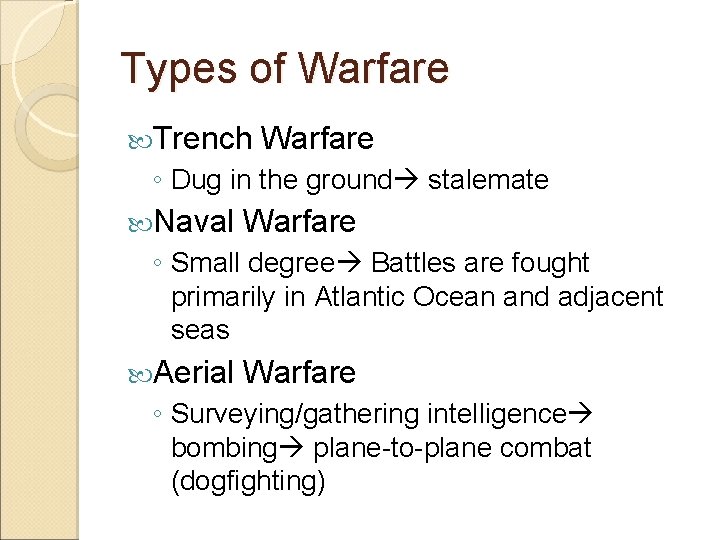 Types of Warfare Trench Warfare ◦ Dug in the ground stalemate Naval Warfare ◦